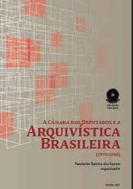 A Câmara dos Deputados e a arquivística brasileira (1970-2000)